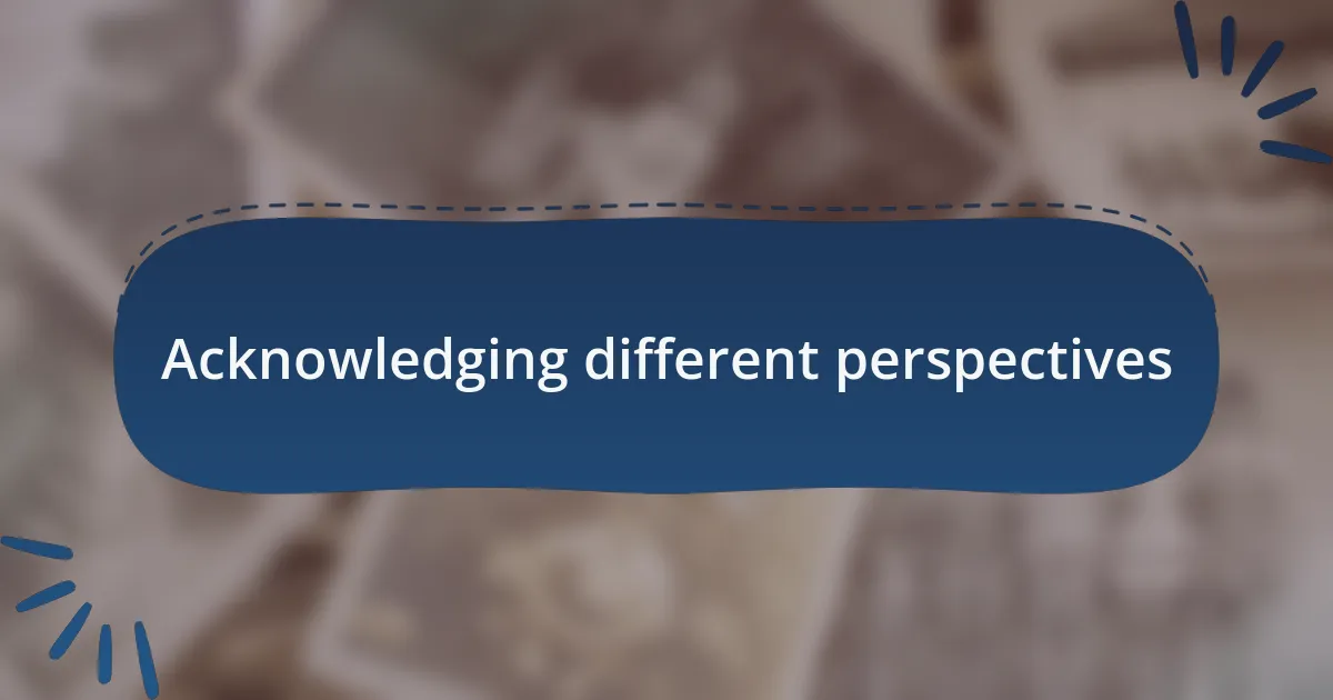 Acknowledging different perspectives