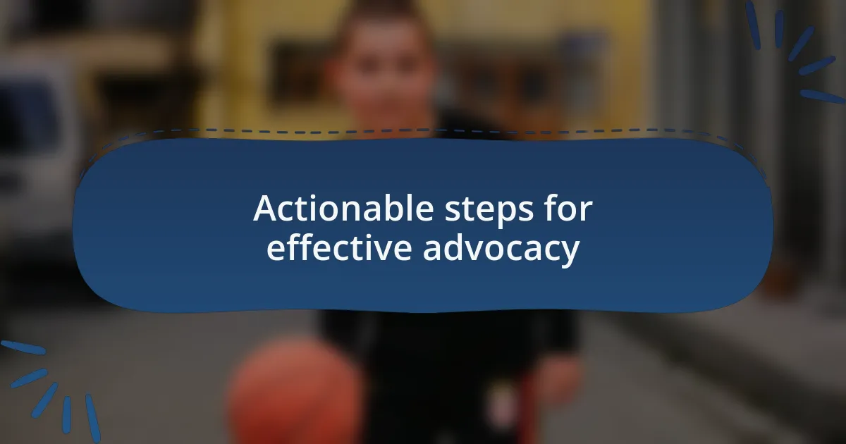 Actionable steps for effective advocacy