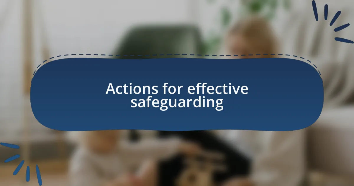Actions for effective safeguarding