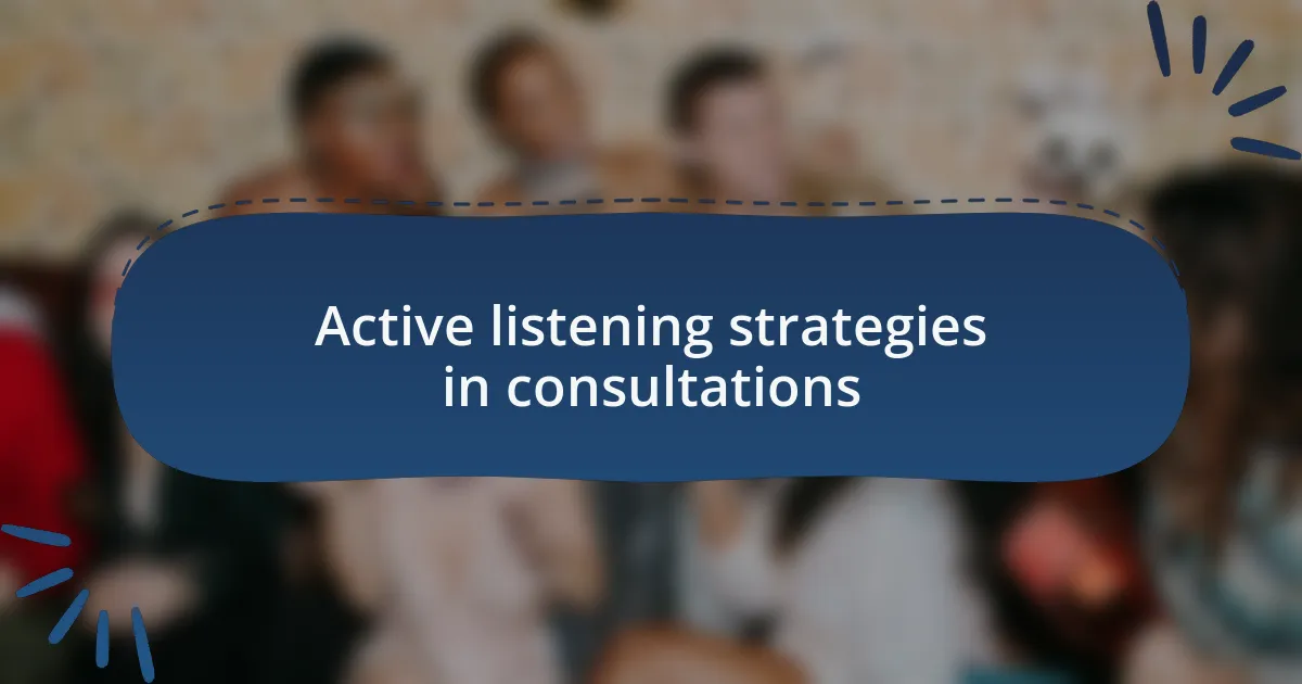 Active listening strategies in consultations