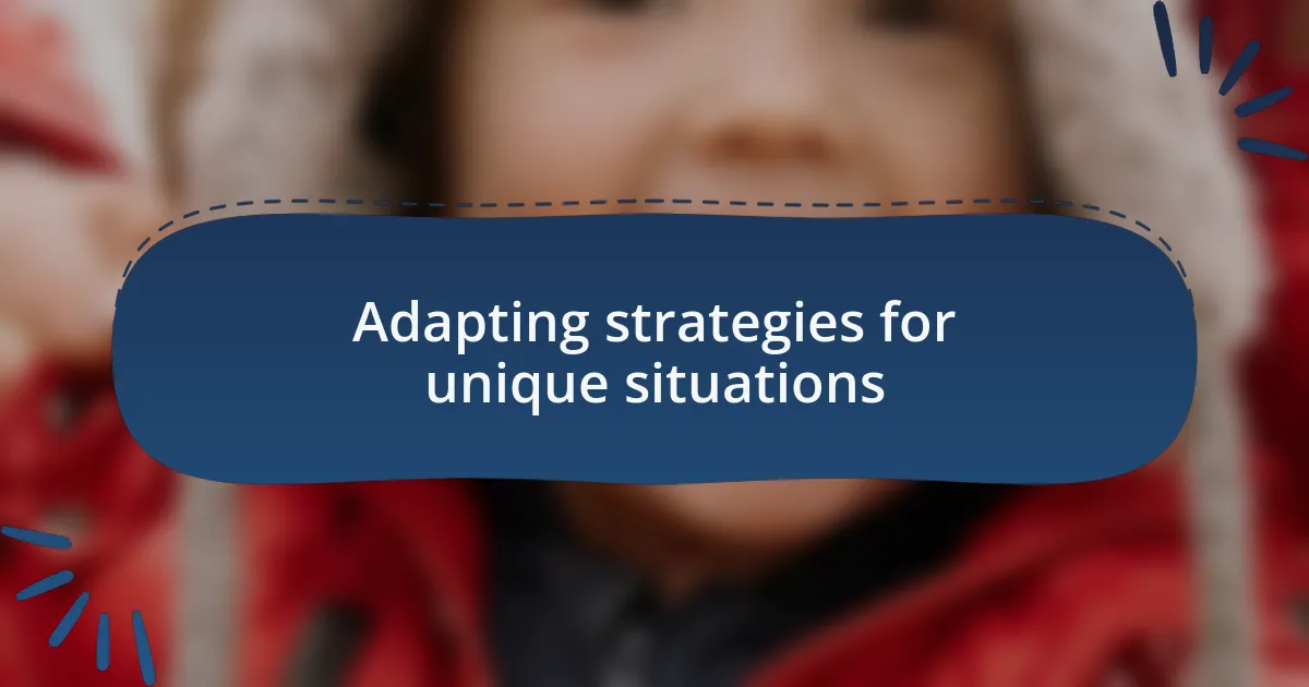 Adapting strategies for unique situations