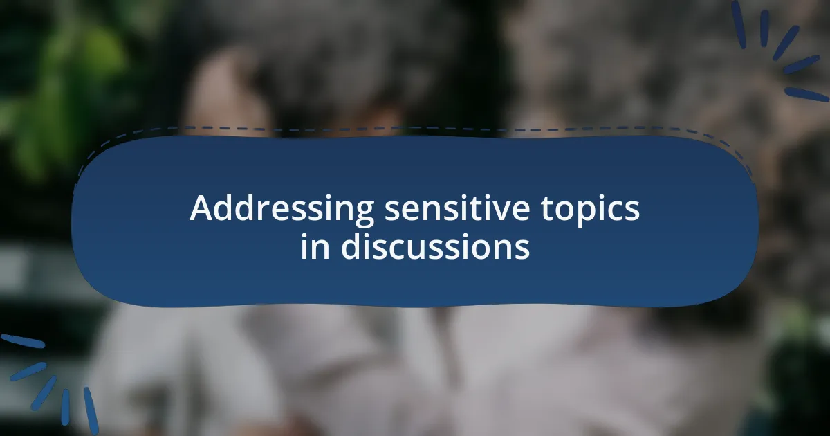 Addressing sensitive topics in discussions