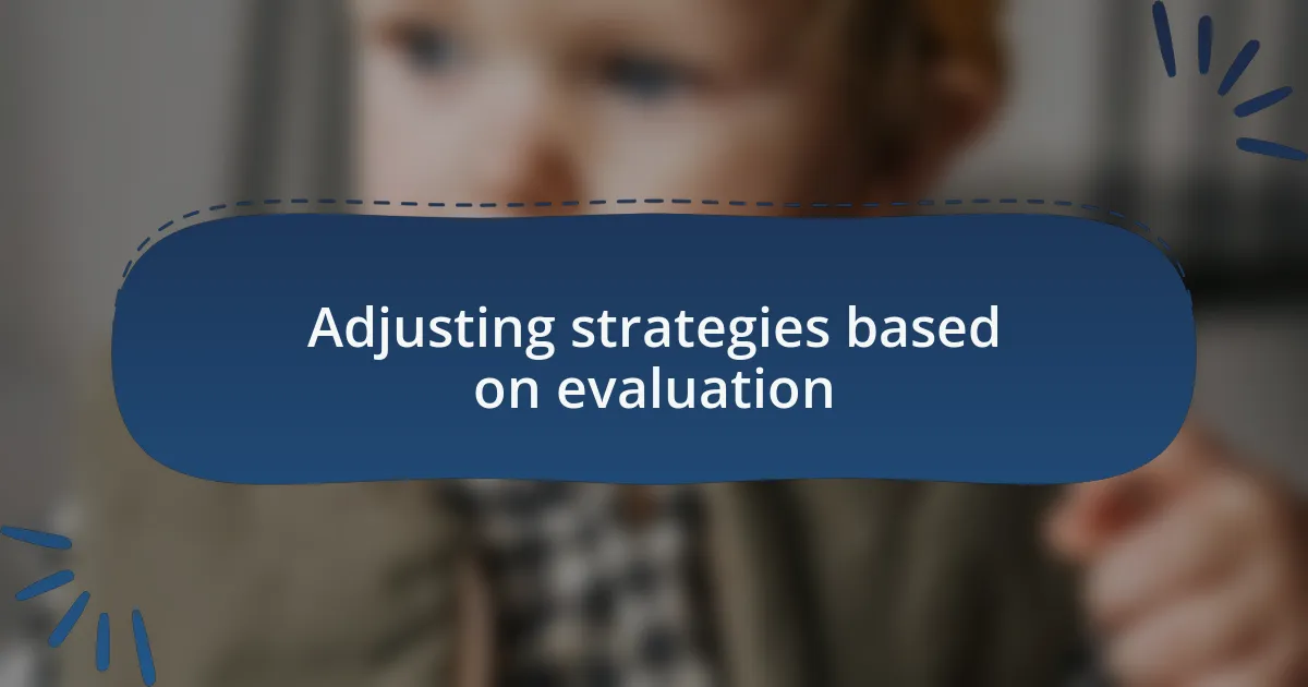 Adjusting strategies based on evaluation