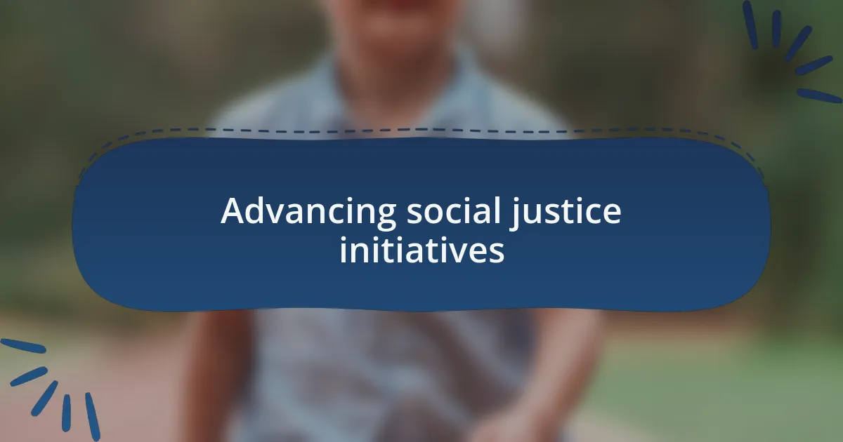 Advancing social justice initiatives