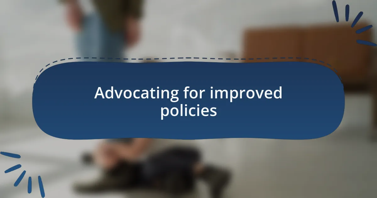 Advocating for improved policies