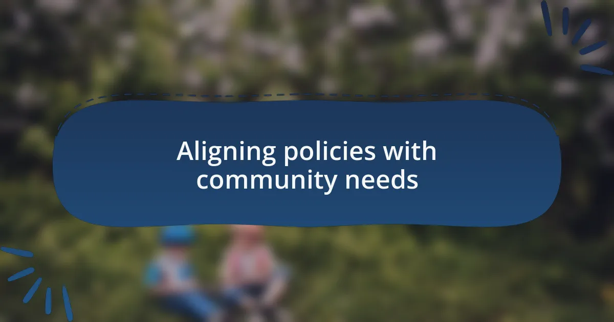 Aligning policies with community needs