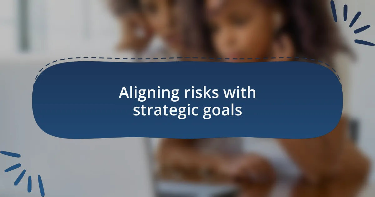 Aligning risks with strategic goals
