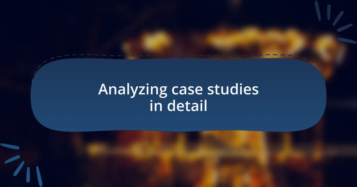 Analyzing case studies in detail