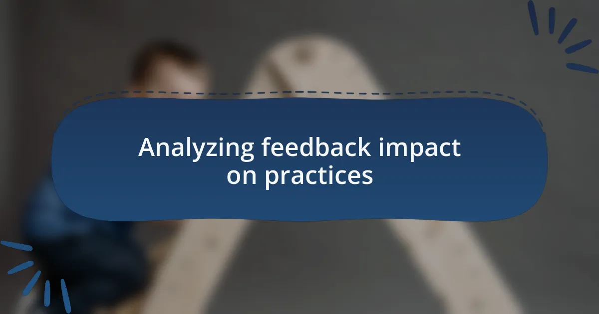 Analyzing feedback impact on practices