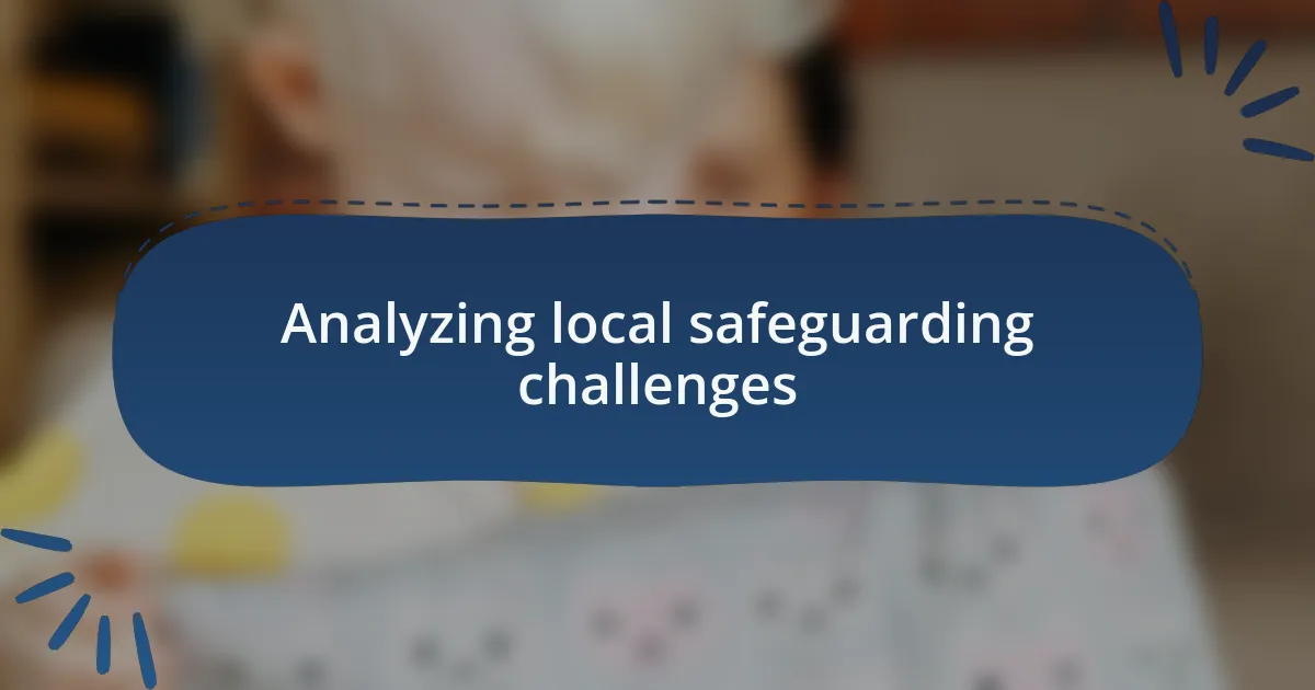 Analyzing local safeguarding challenges