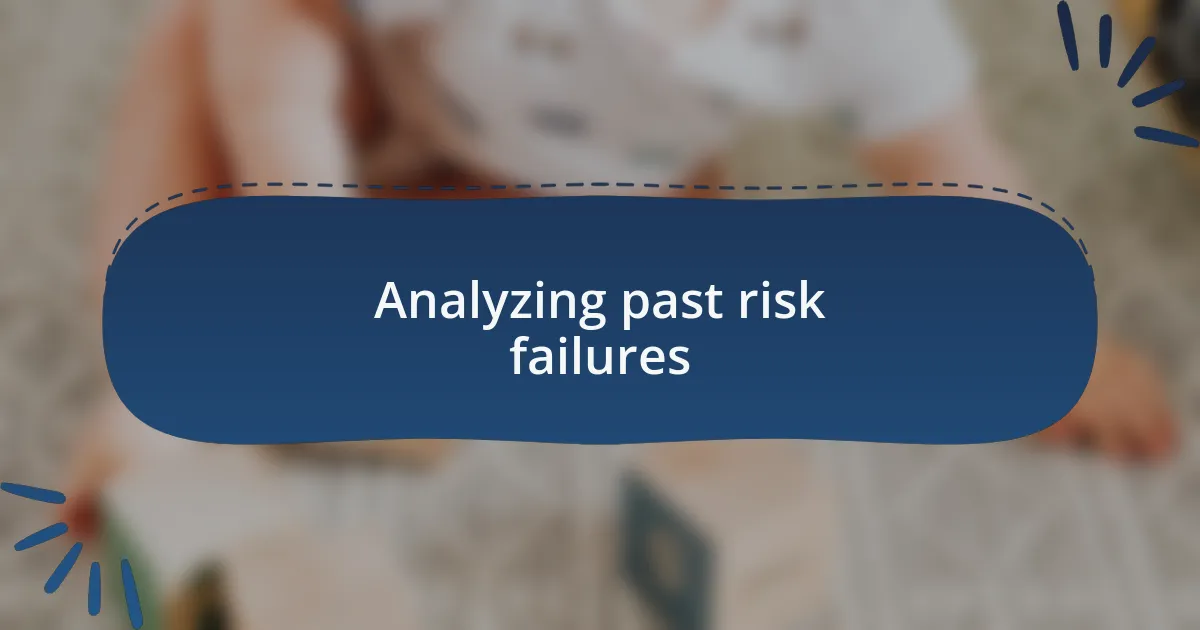 Analyzing past risk failures