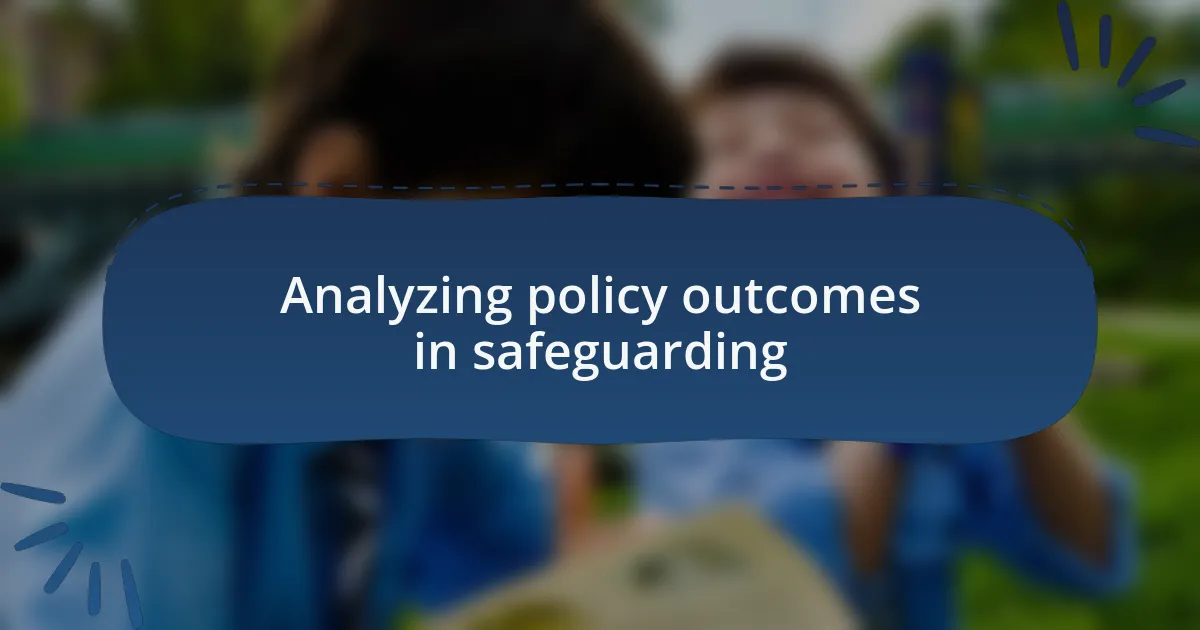 Analyzing policy outcomes in safeguarding