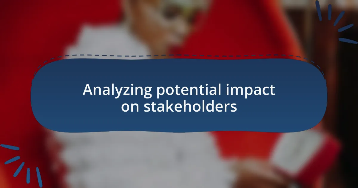 Analyzing potential impact on stakeholders