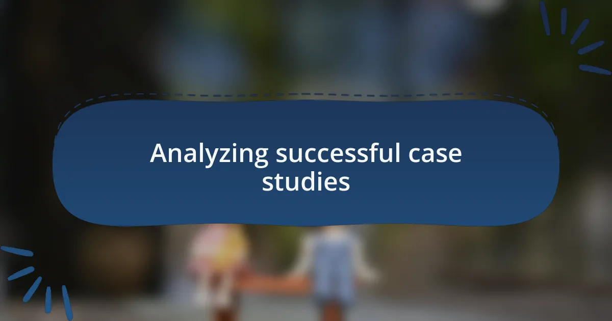 Analyzing successful case studies