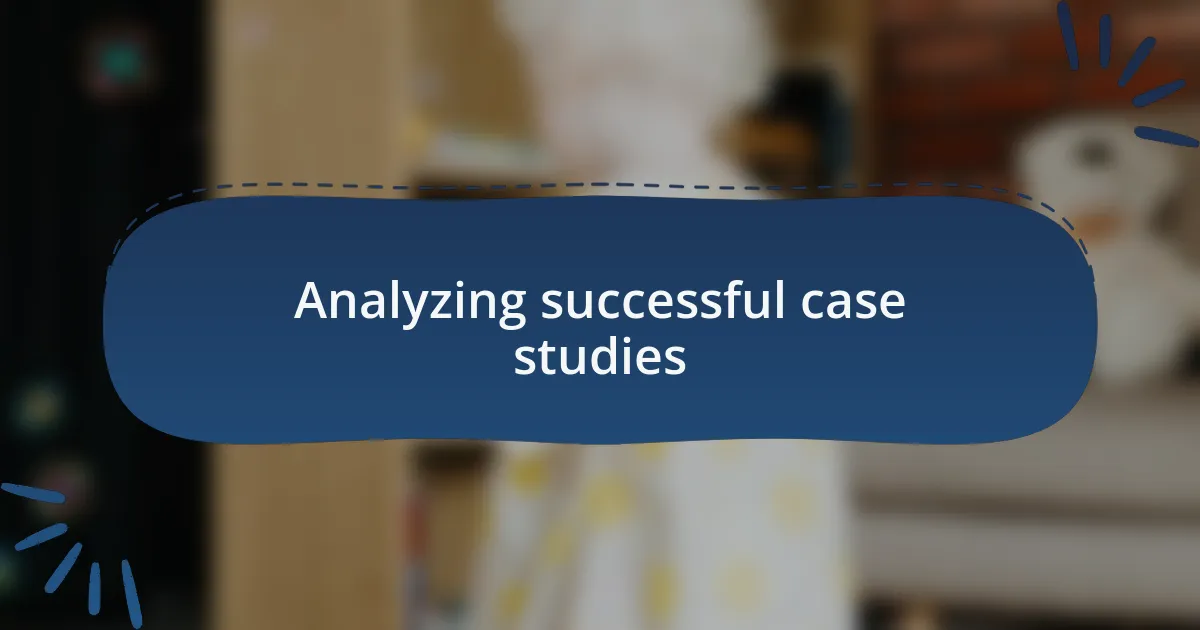 Analyzing successful case studies