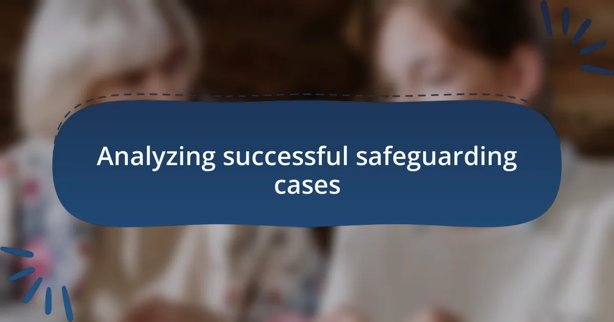 Analyzing successful safeguarding cases