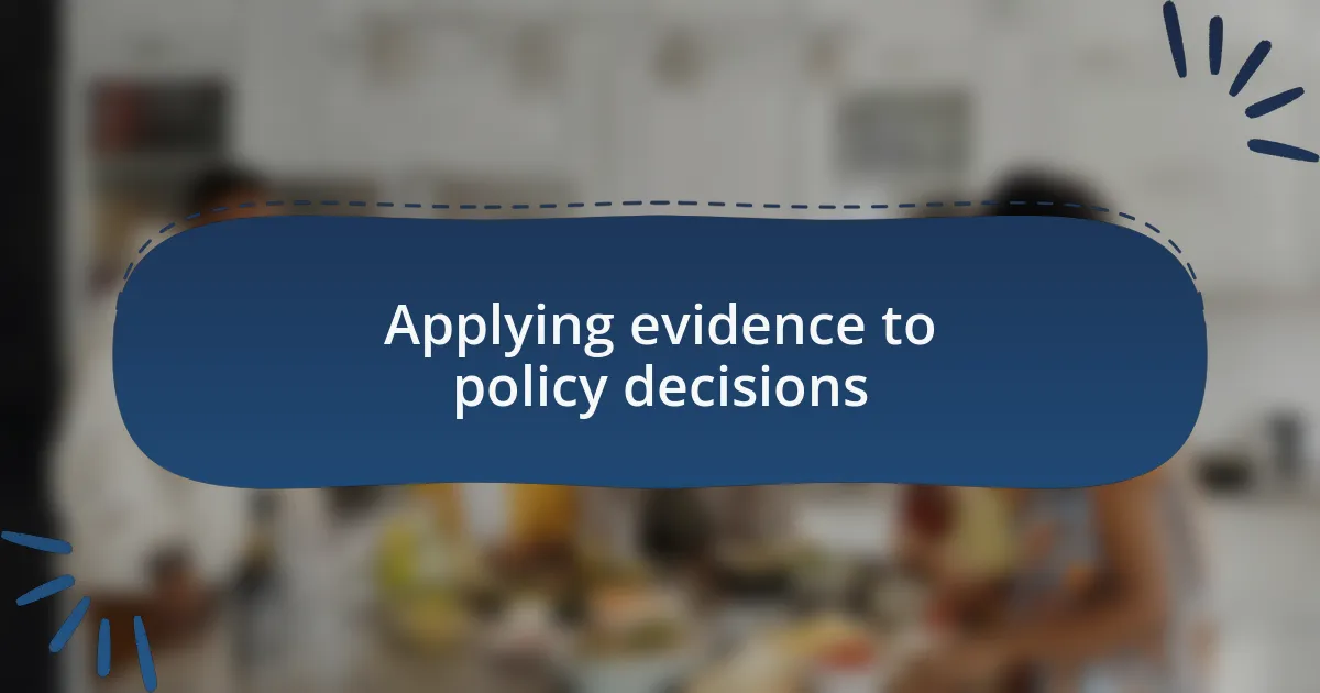 Applying evidence to policy decisions