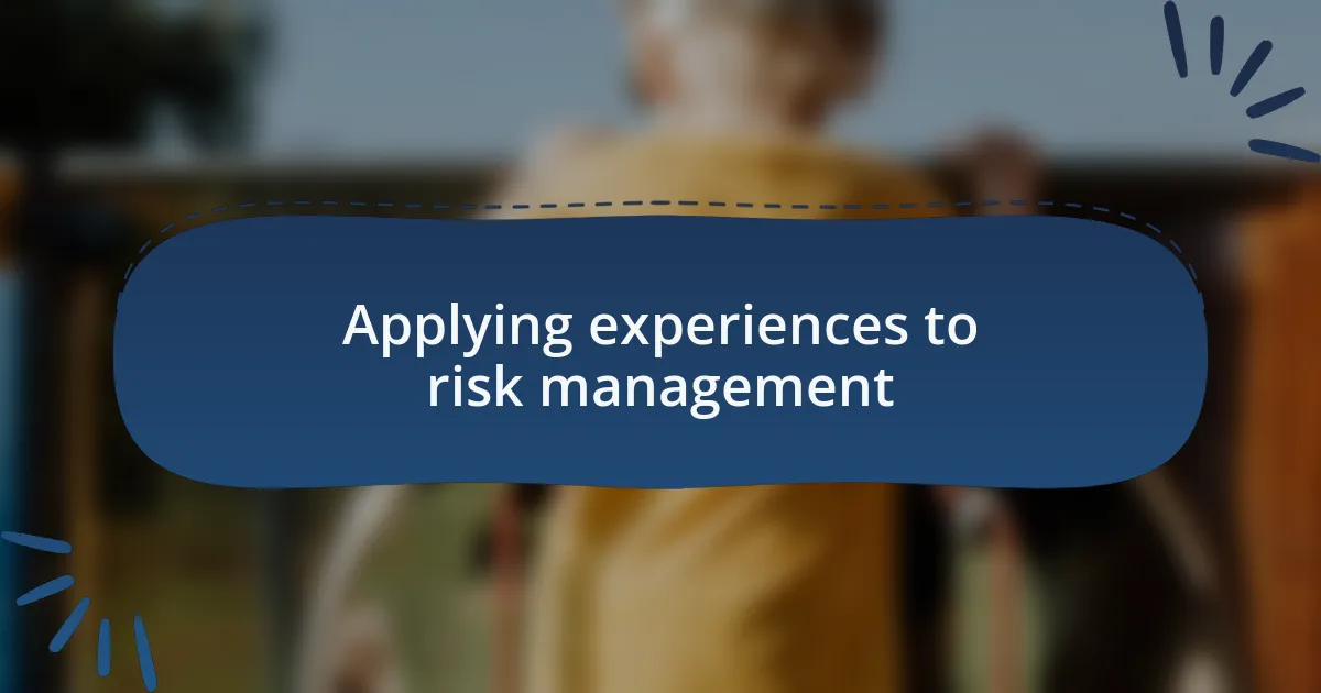 Applying experiences to risk management