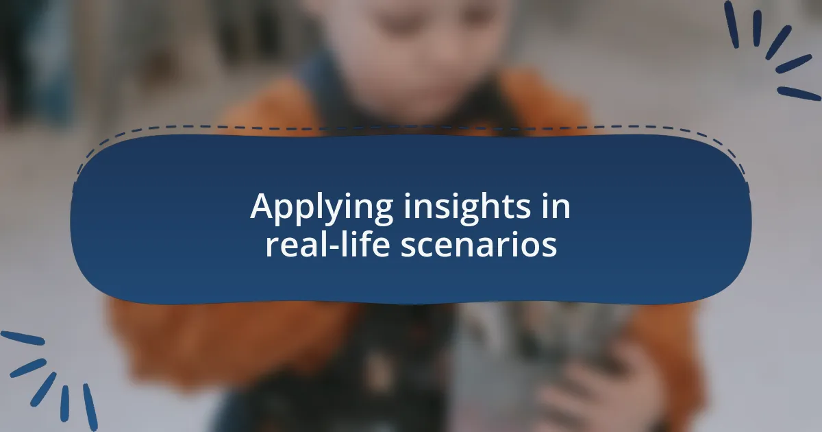 Applying insights in real-life scenarios