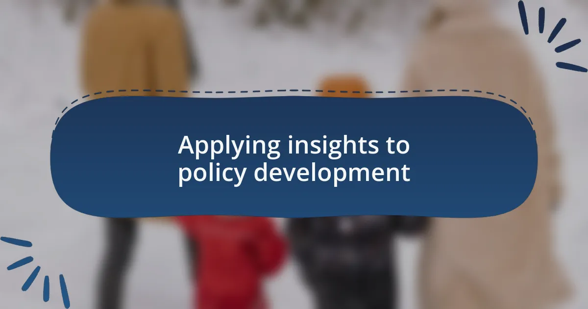 Applying insights to policy development