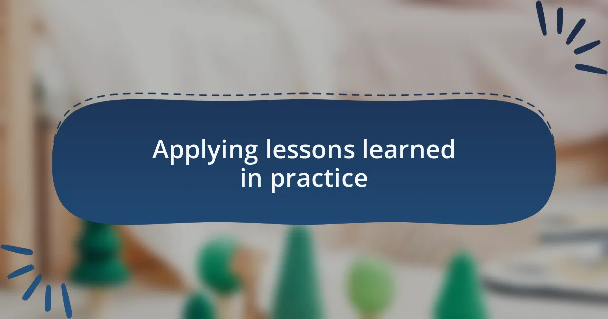 Applying lessons learned in practice