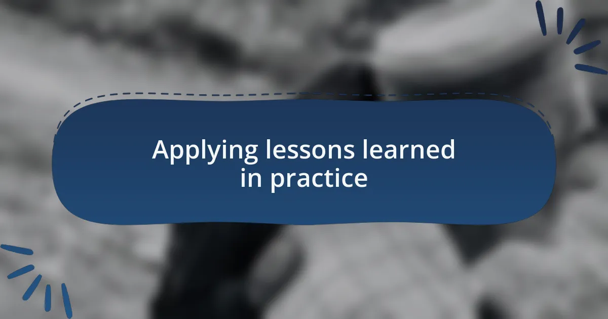 Applying lessons learned in practice
