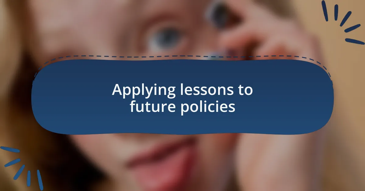 Applying lessons to future policies