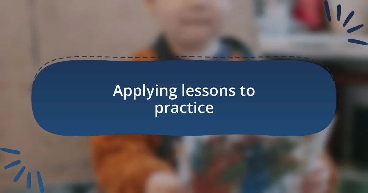 Applying lessons to practice