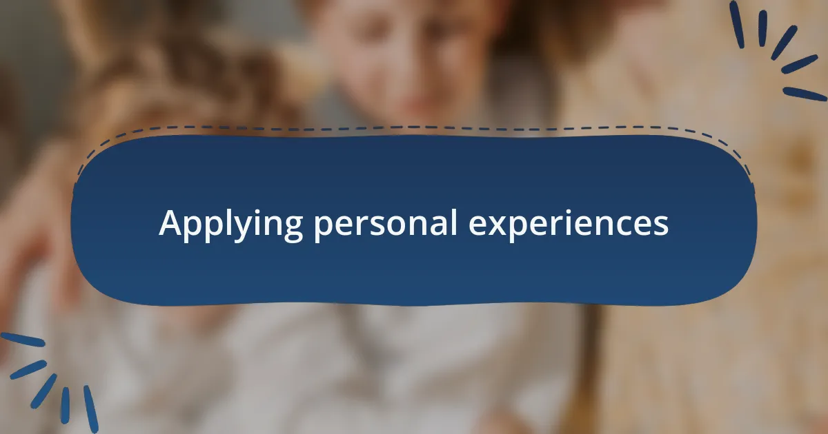 Applying personal experiences