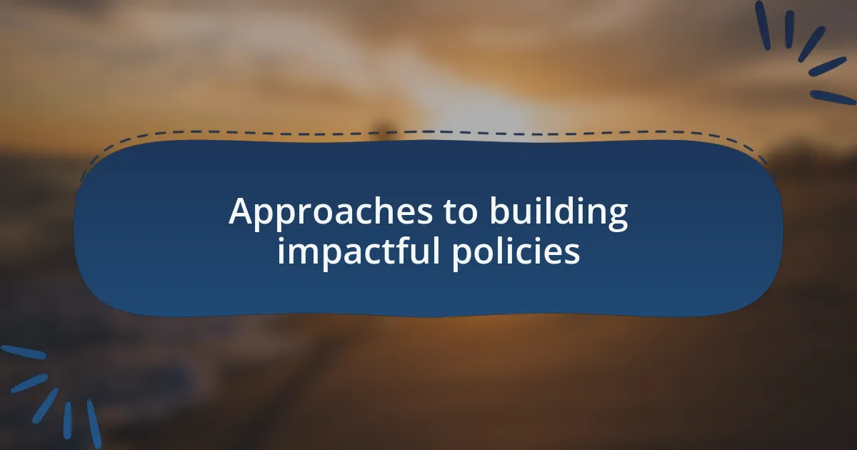 Approaches to building impactful policies