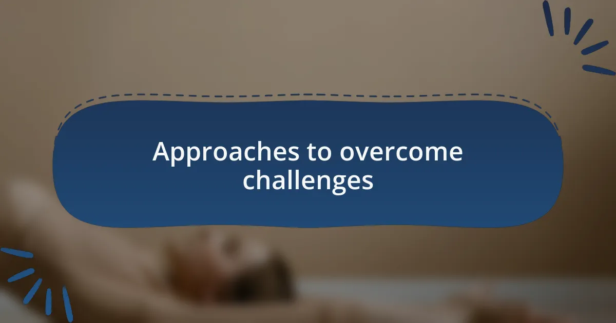 Approaches to overcome challenges