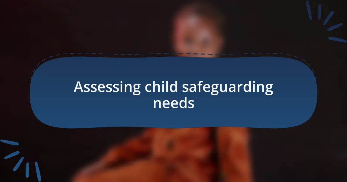 Assessing child safeguarding needs