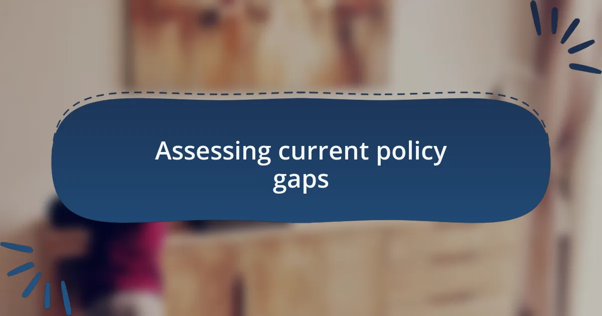 Assessing current policy gaps