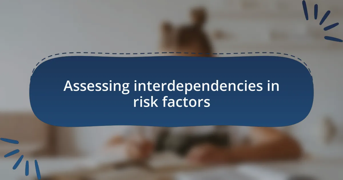 Assessing interdependencies in risk factors