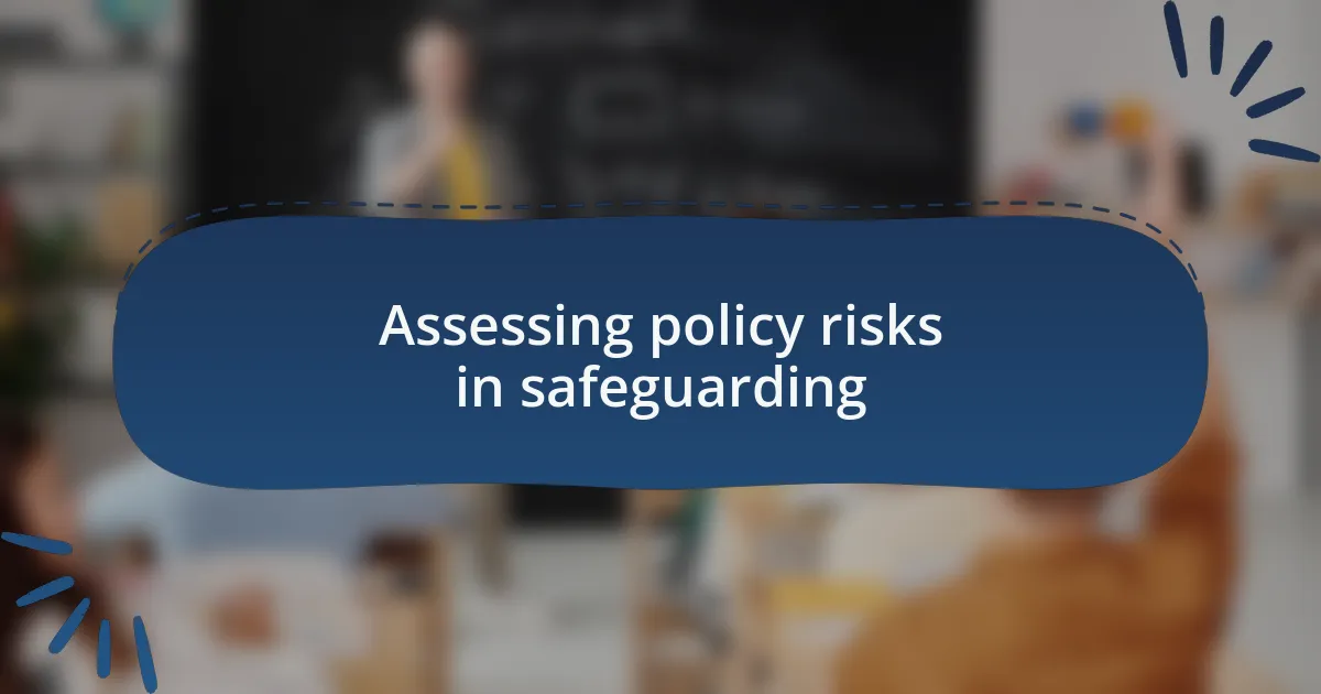 Assessing policy risks in safeguarding