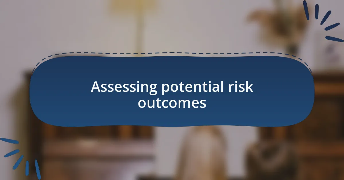 Assessing potential risk outcomes