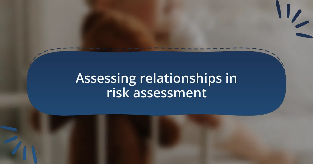 Assessing relationships in risk assessment
