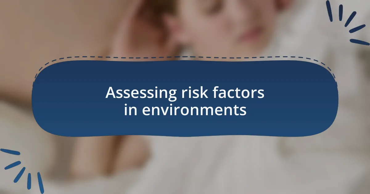 Assessing risk factors in environments