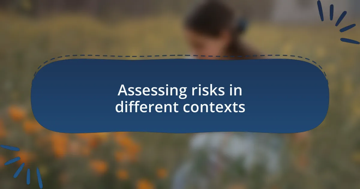 Assessing risks in different contexts