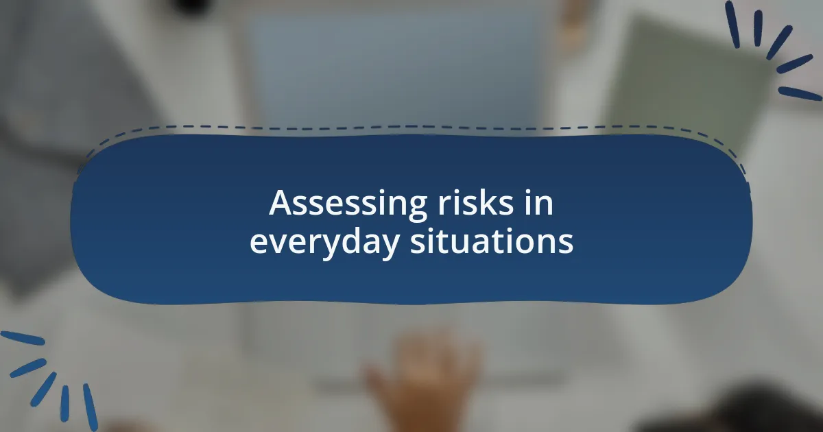 Assessing risks in everyday situations