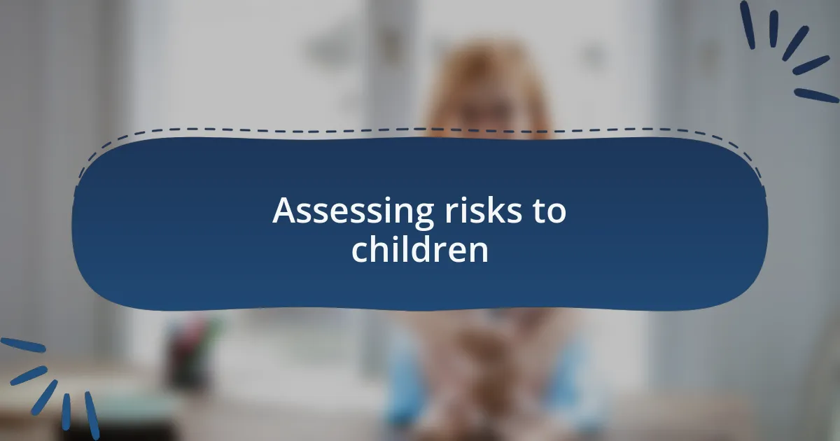 Assessing risks to children