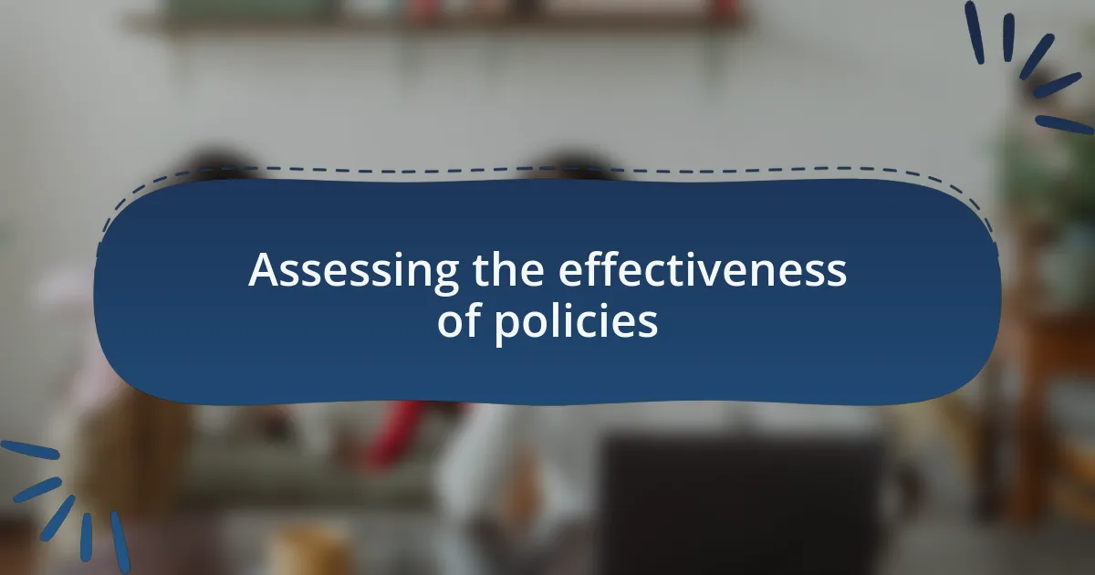 Assessing the effectiveness of policies