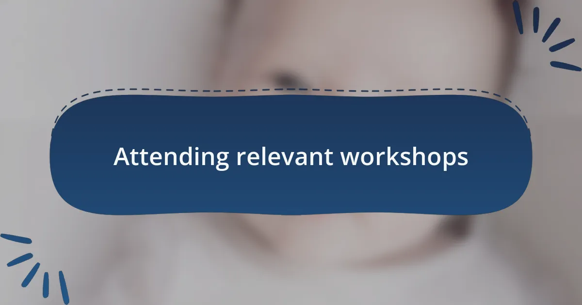 Attending relevant workshops