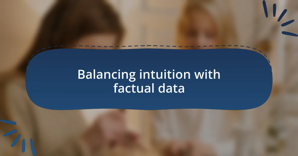 Balancing intuition with factual data