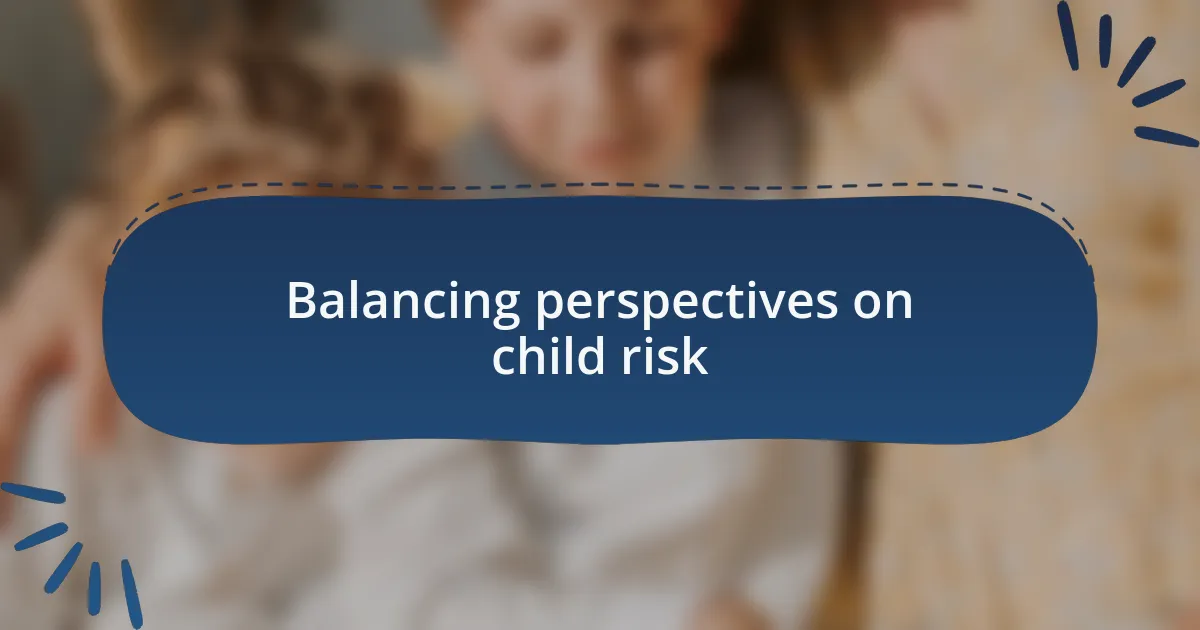 Balancing perspectives on child risk