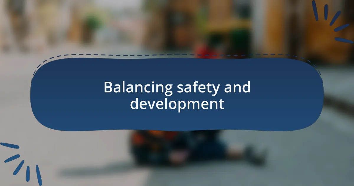 Balancing safety and development