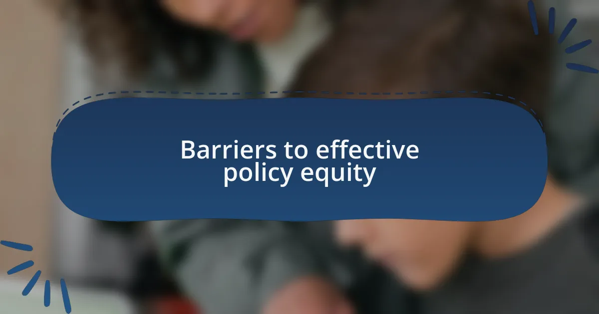 Barriers to effective policy equity