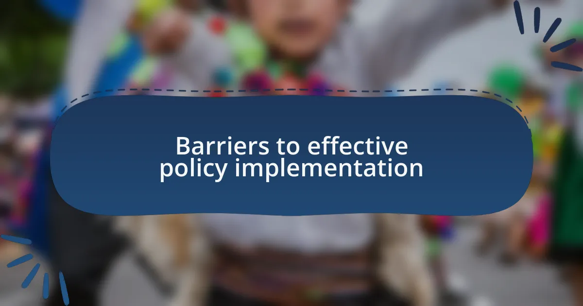 Barriers to effective policy implementation