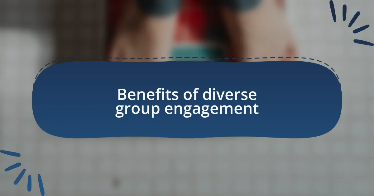Benefits of diverse group engagement
