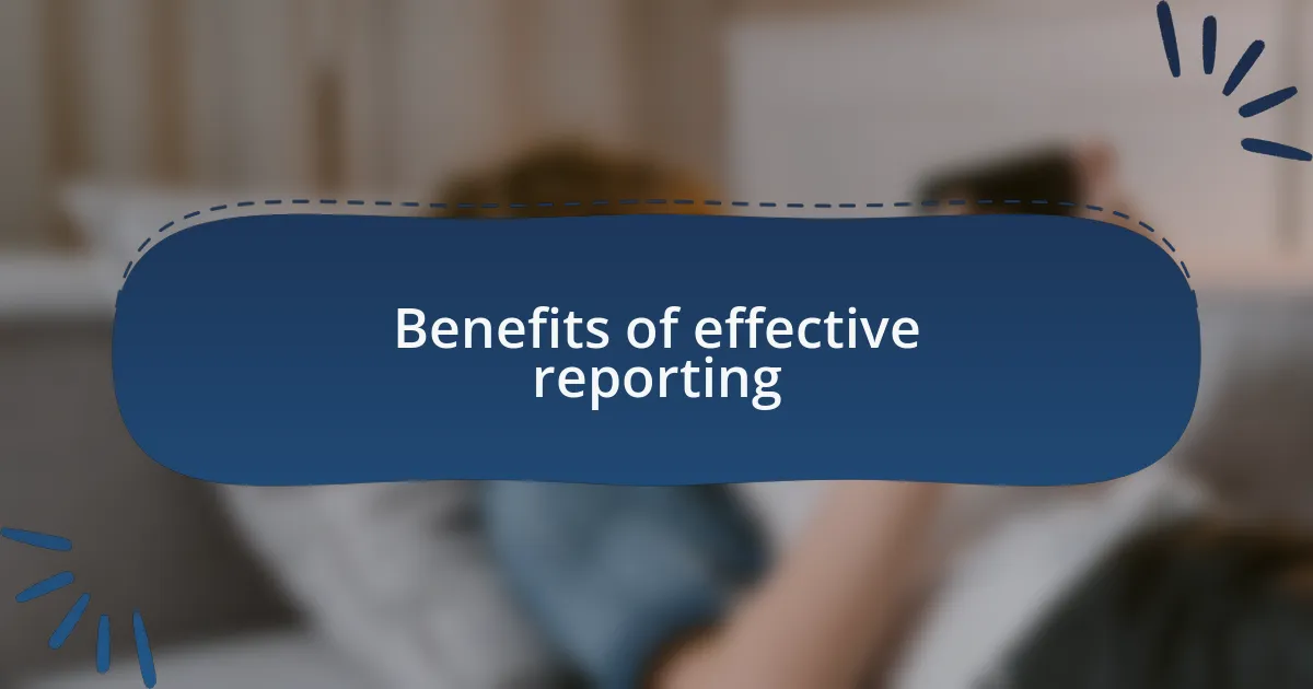 Benefits of effective reporting
